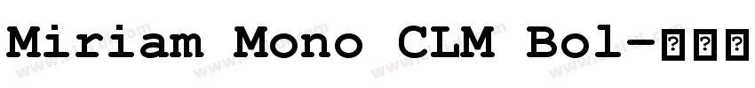Miriam Mono CLM Bol字体转换 Miriam Mono CLM Bol字体转换